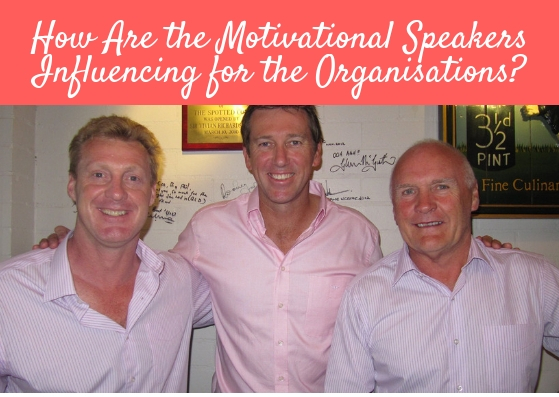 How Are the Motivational Speakers Influencing for the Organisations